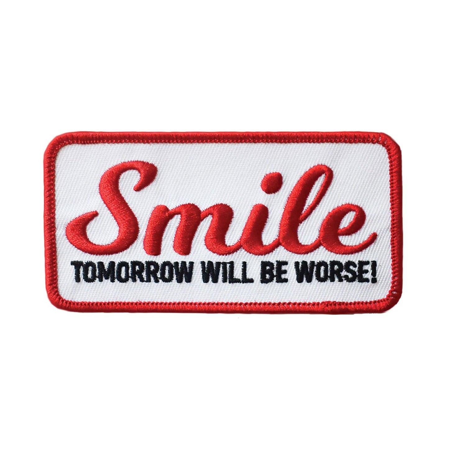 Smile, Tomorrow Will Be Worse | Embroidered Patch